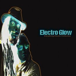 Album cover of Electro Glow: Everything Electro Collection