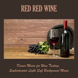 Album cover of Red Red Wine: Dinner Music for Wine Tasting, Sophisticated Light Soft Background Music