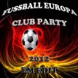 Album cover of Fussball Europa Club Party 2012, Em Soccer Edit (The Ultimate Mixture of Electro, House, Minimal and Club Groovers)