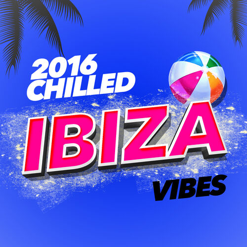 Ibiza DJ Rockerz - 2016 Chilled Ibiza Vibes: lyrics and songs | Deezer