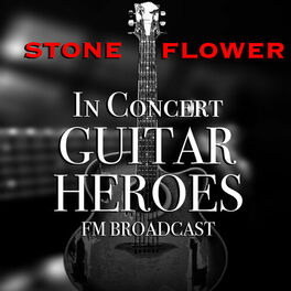 Album cover of Stone Flower In Concert Guitar Heroes FM Broadcast