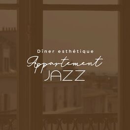 Album cover of Dîner esthétique: Appartement jazz, Musique pour vous élever et apaiser votre esprit