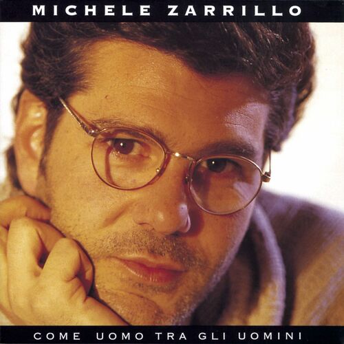 Michele Zarrillo Come Uomo Tra Gli Uomini lyrics and songs Deezer