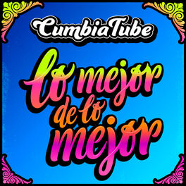 Album picture of CumbiaTube:Lo Mejor de lo Mejor // Paisaje/Nunca me faltes/ No podré olvidarme/ Yo tomo licor/ Mentirosa/Tramposa y mentirosa/ Olv