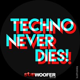 Album cover of Subwoofer Records Presents Techno Never Dies