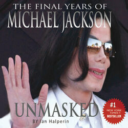 Unmasked : The final years of Michael Jackson