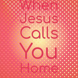 Album cover of When Jesus Calls You Home