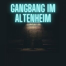 Album cover of GANGBANG IM ALTENHEIM