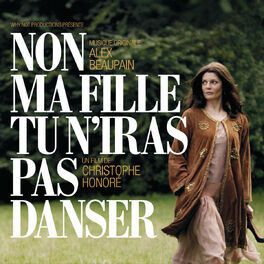 Album cover of BOF Non Ma Fille, Tu N’Iras Pas Danser - Musique Originale d’Alex Beaupain