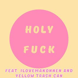 Album cover of HOLY FUCK (feat. ILOVEMAKONNEN & Yellow Trash Can)