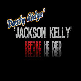 Album cover of Jackson Kelly Before He Died