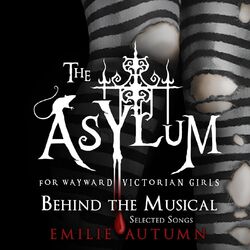 The Asylum for Wayward Victorian Girls: Behind the Musical