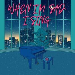 Album cover of When I'm Sad, I Sing
