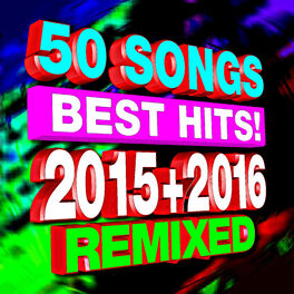Album cover of 50 Songs Best Hits! 2015 + 2016 Remixed