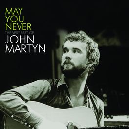 Album cover of May You Never - The Very Best Of John Martyn