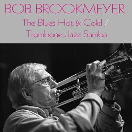Album cover of Bob Brookmeyer: The Blues Hot & Cold / Trombone Jazz Samba