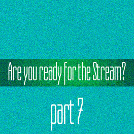 Album cover of Are You Ready For The Stream? Part 7