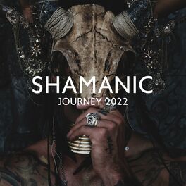 Album cover of Shamanic Journey 2022: Shamanic Drums, Spiritual Awakening, Tribal Journey & Ethnic Meditation