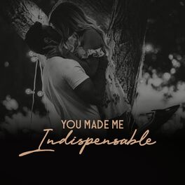 Album cover of You Made Me Indispensable