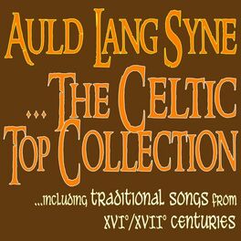 Album cover of Auld Lang Syne... the Celtic Top Collection... (Including Traditional Songs from Xvi°/xvii° Centuries...)