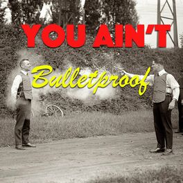 Album cover of You Ain't Bulletproof