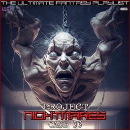 Album cover of Project Nightmares Case 36 The Ultimate Fantasy Playlist