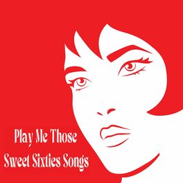 Album cover of Play Me Those Sweet Sixties Songs