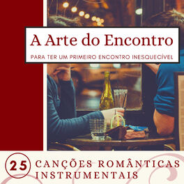 Album cover of A Arte do Encontro - 25 Canções Românticas Instrumentais para ter um Primeiro Encontro Inesquecível