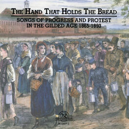 Album cover of The Hand That Holds The Bread: Progress and Protest in the Gilded Age Songs from the Civil War to the Columbian Exposition