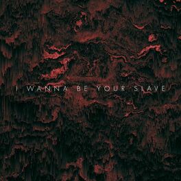 Album cover of I Wanna Be Your Slave