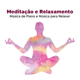 Album cover of Meditação e Relaxamento com Música de Piano e Musica para Relaxar