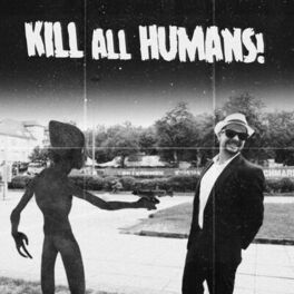 Album cover of Kill All Humans!
