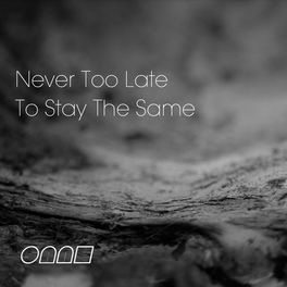 Sane Never Too Late To Stay The Same Lyrics And Songs Deezer