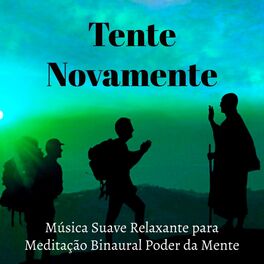 Album cover of Tente Novamente - Música Suave Relaxante para Meditação Binaural Poder da Mente Exercicios Ser Ativo