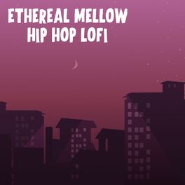 Album cover of Ethereal Mellow Hip Hop LoFi