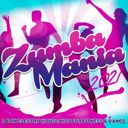 Album cover of Zumba Mania 2021 - Latin Electro House Hits For Fitness & Dance