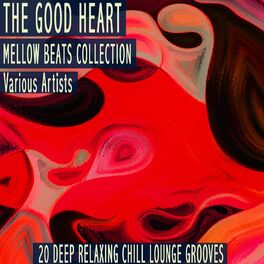 Album cover of The Good Heart - Mellow Beats Collection