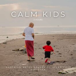 Album cover of Calm Kids: Soothing Water Sounds To Relax Your Children - 2 Hours