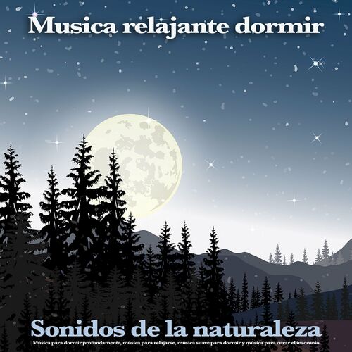 Música Tranquila De Noche - música y letra de Música relajante con sonidos  de la naturaleza, La Naturaleza Del Sueño, Dormir Profundamente