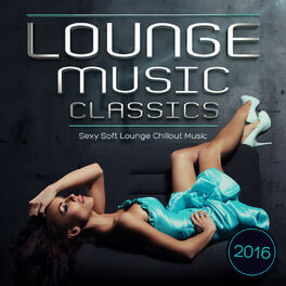 Album cover of Lounge Music Classics 2016 - Sexy Soft Lounge Chillout Music