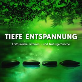 Album cover of Tiefe Entspannung: Erstaunliche Gitarren- und Naturgeräusche