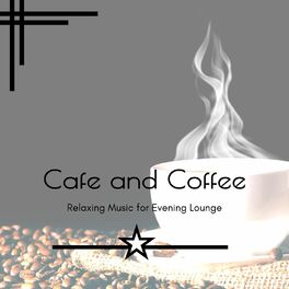 Album cover of Cafe And Coffee - Relaxing Music For Evening Lounge