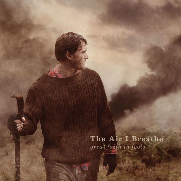 The Air I Breathe - Great Faith In Fools (2011)