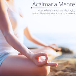 Album cover of Acalmar a Mente - Musica de Relaxamento e Meditação, Música Maravilhosa com Sons da Natureza
