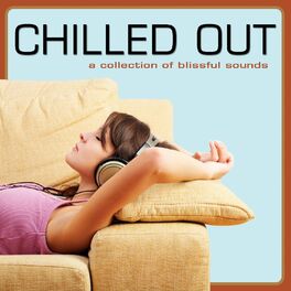 Album cover of Chilled Out (a Collection Of Blissful Sounds)