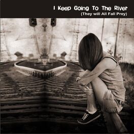 Album cover of I Keep Going to the River (They Will All Fall Prey)