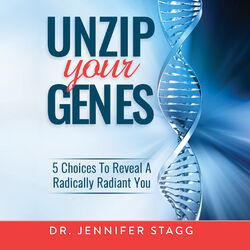 Unzip Your Genes - 5 Choices to Reveal a Radically Radiant You (Unabridged)
