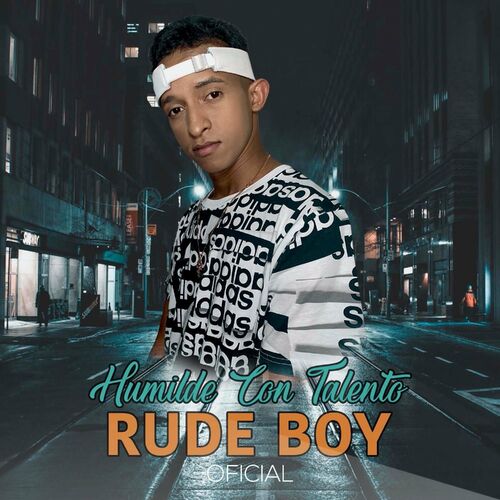 Rude Boy Oficial - Humilde Con Talento: Letras Y Canciones | Escúchalas ...