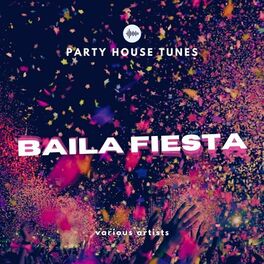Album cover of Baila Fiesta (Party House Tunes)