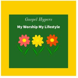 Album cover of Gospel Hypers My Worship, My Lifestyle